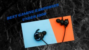 BEST GAMING EARPHONES UNDER 1000